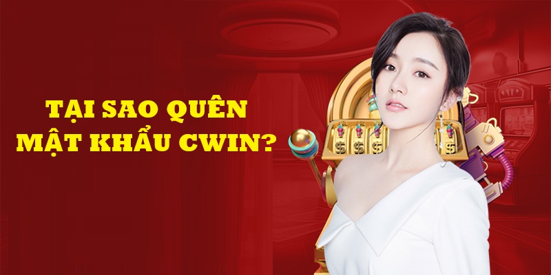 quên mật khẩu cwin lý do 