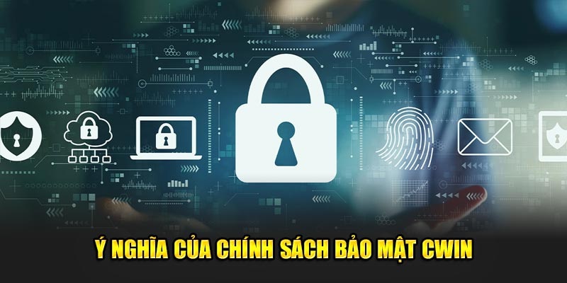 chính sách bảo mật cwin ý nghĩa